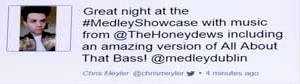 testimonial via Twitter - Great night at the #MedleyShowcase with music from @TheHoneydews including an amazing version of All About That Bass